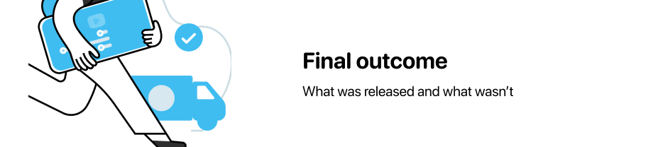 Final outcome: what was released and what wasn't